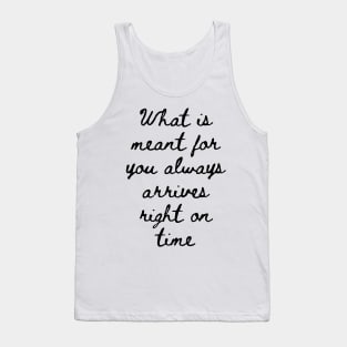 What is Meant for You Always Arrives Right on Time Tank Top